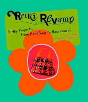 Hardcover Retro Revamp: Funky Projects from Handbags to Housewares Book