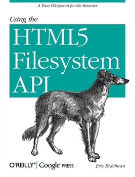 Paperback Using the HTML5 Filesystem API: A True Filesystem for the Browser Book