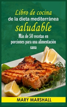 Libro de cocina de la dieta mediterránea saludable: Más de 50 recetas en porciones para una alimentación sana