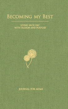 Paperback Becoming My Best: Living Each Day With Passion And Purpose - Journals For Mums Book