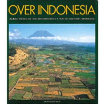 Hardcover Over Indonesia: Aerial Views of the Archipelago Book