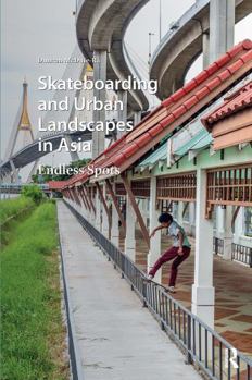 Paperback Skateboarding and Urban Landscapes in Asia: Endless Spots Book