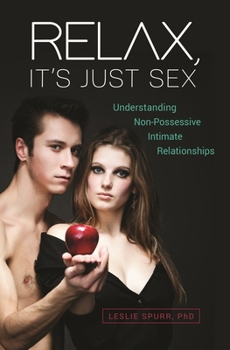 Hardcover Relax, It's Just Sex: Understanding Non-Possessive Intimate Relationships Book