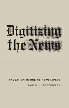Hardcover Digitizing the News: Innovation in Online Newspapers (Inside Technology) Book