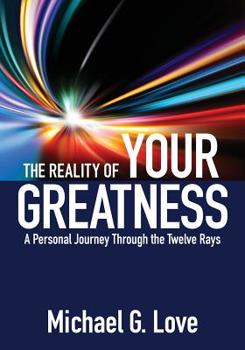 Paperback The Reality of Your Greatness: A Personal Journey Through the Twelve Rays Book