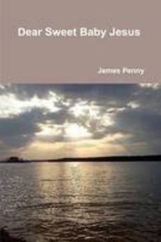 Paperback Dear Sweet Baby Jesus Book
