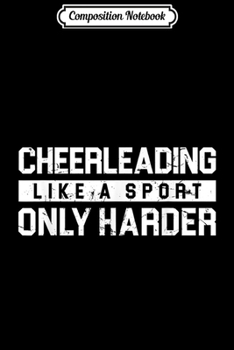 Paperback Composition Notebook: Cheerleading Like a Sport Only Harder Cheer Mom Team Coach Journal/Notebook Blank Lined Ruled 6x9 100 Pages Book