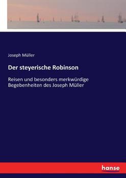 Paperback Der steyerische Robinson: Reisen und besonders merkwürdige Begebenheiten des Joseph Müller [German] Book