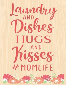 Paperback Laundry and Dishes Hugs And Kisses: Lined Journal: Journal Notebook Diary: Best Gift for Moms, Daily Moments and Milestones - A Classic Ruled/Lined Co Book