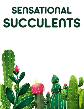 Sensational Succulents: A Relaxing Cactus Coloring Book For Adults, Cacti Images And Designs Collection To Color