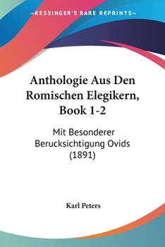 Paperback Anthologie Aus Den Romischen Elegikern, Book 1-2: Mit Besonderer Berucksichtigung Ovids (1891) [German] Book