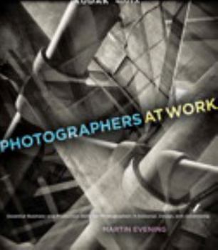 Paperback Photographers at Work: Essential Business and Production Skills for Photographers in Editorial, Design, and Advertising Book