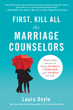 Paperback First, Kill All the Marriage Counselors: Modern-Day Secrets to Being Desired, Cherished, and Adored for Life Book