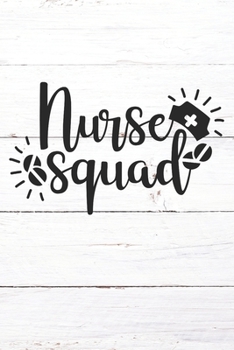 Paperback Nurse Squad: Nurse Journal / Notebook / Diary - Funny Quote Nurse Gift for School, Work, Birthday, or Christmas Book