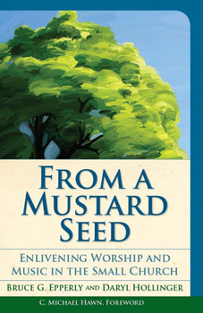 Paperback From a Mustard Seed: Enlivening Worship and Music in the Small Church Book