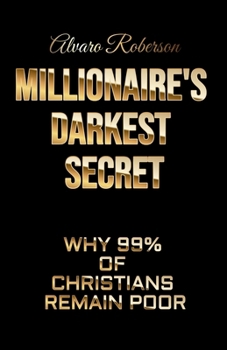 Paperback Millionaire's Darkest Secret: Why 99% of Christians Remain Poor Book