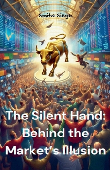 The Silent Hand: Behind the Market's Illusion
