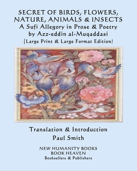 Paperback SECRET OF BIRDS, FLOWERS, NATURE, ANIMALS & INSECTS A Sufi Allegory in Prose & Poetry: (Large Print & Large Format Edition) [Large Print] Book