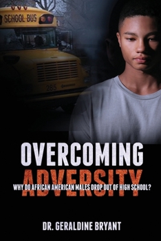 Paperback Overcoming Adversity: Why Do African American Males Drop Out of High School? Book