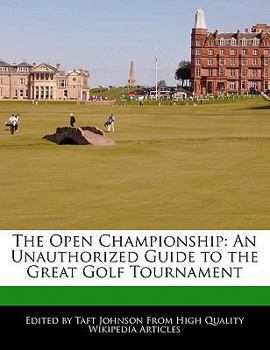 The Open Championship : An Unauthorized Guide to the Great Golf Tournament