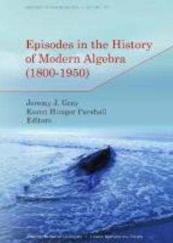 Paperback Episodes in the History of Modern Algebra (1800-1950) (History of Mathematics, 32) Book
