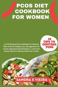 Paperback Pcos Diet Cookbook for Women: A 5-10 Minutes Diet Cookbook For Women With Pcos For Weight Loss, Management Of Insulin Appropriately (Breakfast, Lunc Book