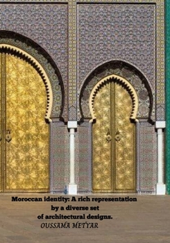Paperback Moroccan identity: A rich representation by a diverse set of architectural designs. Book