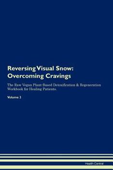 Paperback Reversing Visual Snow: Overcoming Cravings The Raw Vegan Plant-Based Detoxification & Regeneration Workbook for Healing Patients. Volume 3 Book