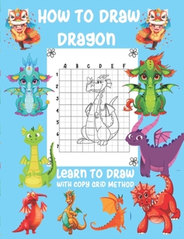 Paperback How To Draw Dragon Learn To Draw With Copy Grid Method: A Fun and Simple Copy Grid Method Drawing Gide Book