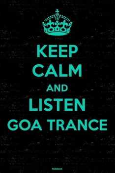 Keep Calm and Listen Goa Trance Notebook: Goa Trance Music Journal 6 x 9 inch 120 lined pages gift