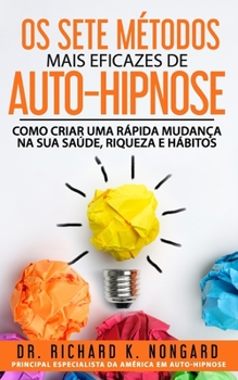 Paperback Os SETE Métodos Mais EFICAZES de AUTO-HIPNOSE: Como Criar Uma Rápida Mudança na sua Saúde, Riqueza e Hábitos [Portuguese] Book
