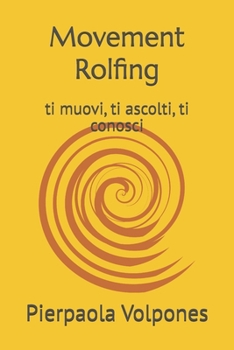 Movement Rolfing: ti muovi, ti ascolti, ti conosci (Italian Edition)