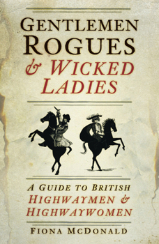 Paperback Gentlemen Rogues & Wicked Ladies: A Guide to British Highwaymen & Highwaywomen Book