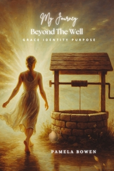 Paperback My Journey Beyond the Well: Grace Identity Purpose Book