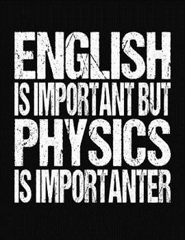 Paperback English Is Important But Physics Is Importanter: College Ruled Composition Notebook Book