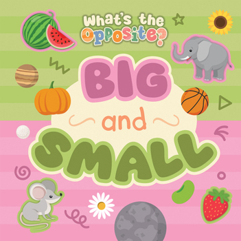 Big and Small (What's the Opposite?)