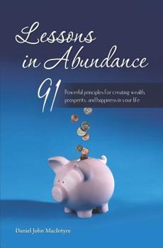 Paperback Lessons in Abundance: 91 Powerful principles for creating wealth, prosperity, and happiness in your life Book