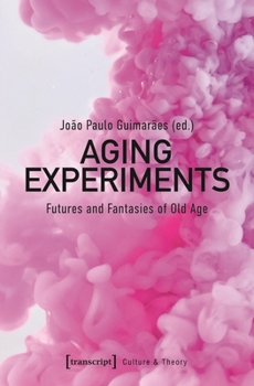 Paperback Aging Experiments: Futures and Fantasies of Old Age Book