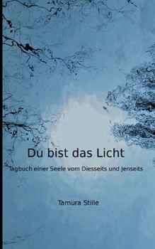 Paperback Du bist das Licht: Tagebuch einer Seele vom Diesseits und Jenseits [German] Book