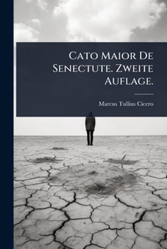 Cato Maior De Senectute. Zweite Auflage. (German Edition)