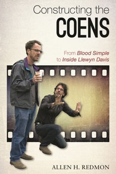 Hardcover Constructing the Coens: From Blood Simple to Inside Llewyn Davis Book