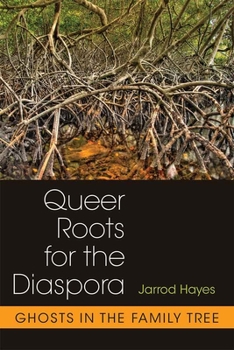 Paperback Queer Roots for the Diaspora: Ghosts in the Family Tree Book