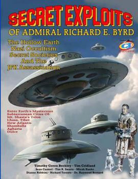Paperback Secret Exploits Of Admiral Richard E. Byrd: The Hollow Earth ? Nazi Occultism ? Secret Societies And The JFK Assassination Book