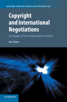 Copyright and International Negotiations: An Engine of Free Expression in China? - Book  of the Cambridge Intellectual Property and Information Law