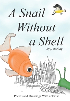 Paperback A Snail Without a Shell: Poems and Drawings With a Twist Book