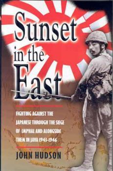 Hardcover Sunset in the East: A War Memoir of Burma and Java 1943-46 Book