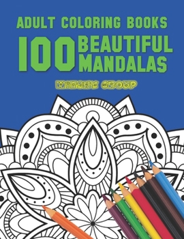100 Beautiful Mandalas: Adult Coloring Books, An Adult Coloring Book with Fun, Easy, and Relaxing Coloring Pages