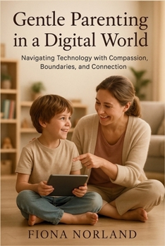 Paperback Gentle Parenting in a Digital World: Balancing Screen Time & Boundaries While Nurturing Emotional Well-Being Book