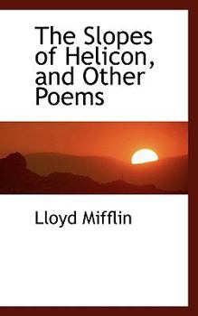 The Slopes of Helicon, and Other Poems