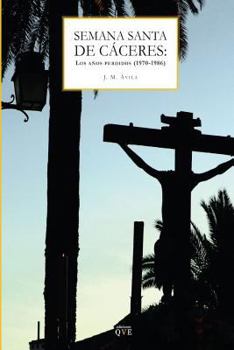 Paperback Semana Santa de Cáceres: Los años perdidos: (1969-1986) [Spanish] Book